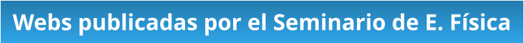 Webs publicadas por el Seminario de E. Física