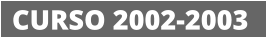 CURSO 2002-2003
