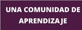 UNA COMUNIDAD DE APRENDIZAJE