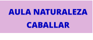 AULA NATURALEZA CABALLAR